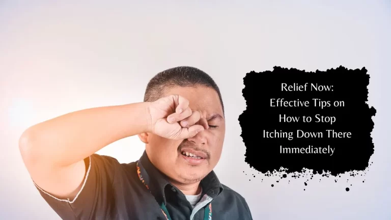 Relief Now: Effective Tips on How to Stop Itching Down There Immediately