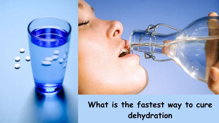 what is the fastest way to cure dehydration